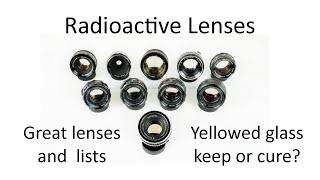 Radioactive Lenses Part 3.  Why the lenses are so good, lists, and yellowed glass – keep or cure?