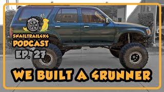 We Built A 4Runner | SnailTrail4x4 Podcast EP29