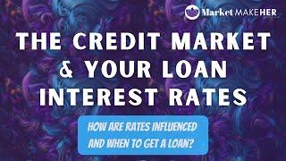 How The Credit Market Influences Your Loan Interest Rates| Market MakeHer Podcast Ep.64