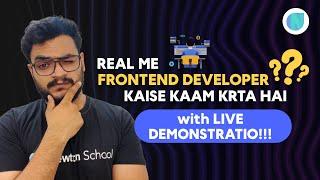 Real Mai Frontend Developer Kese Kam Karta Hai IT Company Mai? | With Live Demonstration 