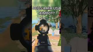 Deus Amir usa aimbot???? que opinan