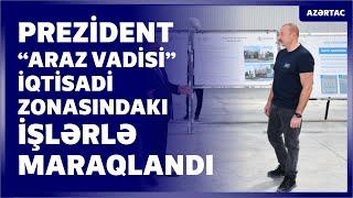 İlham Əliyev “Araz Vadisi İqtisadi Zonası”nda görülən işlərlə tanış olub