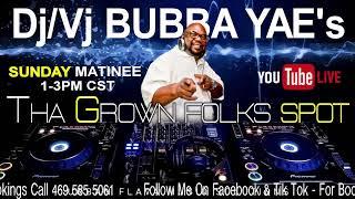 Dj/Vj Bubba Yae's Sunday Matinee at Tha Grown Folks Spot 8-4-2024