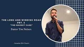 The Long and Winding Road Pt. 3 "The Basket Case" | Tim Nelson