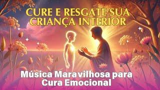 Cure e Resgate Sua Criança Interior: Música Maravilhosa para Cura Emocional