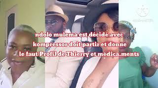 ndolo mulema est décidé avec kompressor doit partir, donne le faut profil de Thierry et médi.caments