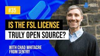 Is Sentry's FSL the solution to Open Source challenges? Chad Whitacre Explains - HOSB Ep. 35