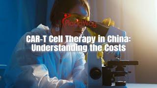 CAR-T Cell Therapy in China: Understanding the Costs