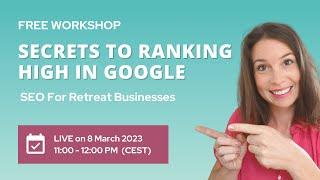 FREE Workshop: Secrets To Ranking High In Google | Learn SEO For Retreat Businesses