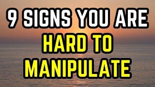 9 Signs You’re Hard to Manipulate (Without Even Knowing It)