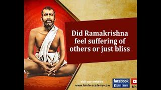 Did Ramakrishna feel suffering of others or just bliss? Jay Lakhani |