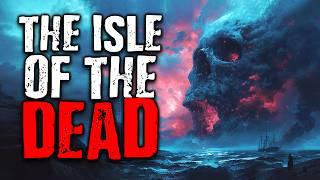 The Isle of The Dead  | Scary Stories from The Internet