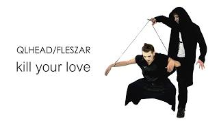 QLHEAD/FLESZAR - kill your love | OFFICIAL VIDEO