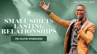 PS. CLIVE NYAKUDZI | SMALL SHIFTS, LASTING RELATIONSHIPS | LIFE. MONEY. HOPE | PART 3