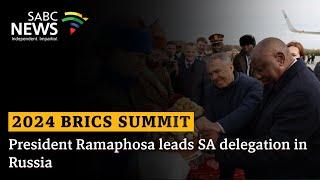 2024 BRICS Summit I President Ramaphosa leads SA delegation in Russia