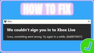 Fix Xbox Game Pass Error Code 0x80070057 (2024) | How To Fix We Couldn't Sign You In To Xbox Live