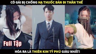 Cô gái bị nhà chồng hạ thuốc bán đi thân thể, hoá ra là Thiên kim tỷ phú giàu nhất! #phimhay