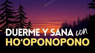 DUERME Y SANA con HO'OPONOPONO  2 hrs de LIMPIEZA PROFUNDA borrando MEMORIAS MEDITACIÓN GUIADA