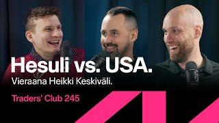 Hesuli vs. USA – vieraana Heikki Keskiväli | Traders' Club 245