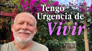 Reflexión;Tengo urgencia de vivir