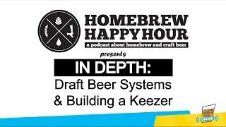 IN DEPTH: Draft Beer Systems and Building a Keezer | Presented by Homebrew Happy Hour