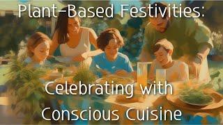 Plant-Based Festivities: Celebrating with Conscious Cuisine #vibe