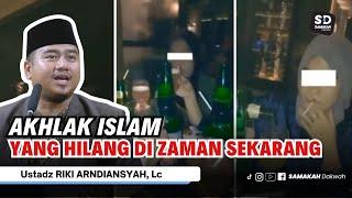 Akhlak Islam yang Hilang di Zaman Sekarang ! Ustadz Riki Ardiansyah