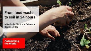 From food waste to soil in 24 hours | Mitsubishi Electric x Solserv x Radisson Blu