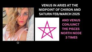 VENUS IN ARIES AT THE MIDPOINT OF CHIRON & SATURN FEB/MARCH 2025 CONJUNCT PISCES NORTH NODE 3 TIMES