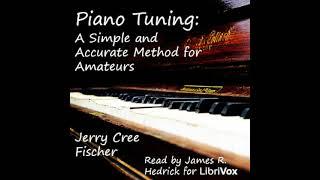 Piano Tuning: A Simple and Accurate Method for Amateurs by Jerry Cree Fischer | Full Audio Book
