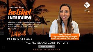 PTC Beyond HOTShot series – Pacific Islands connectivity with Southern Cross Cable's Digital Mkt Mgr