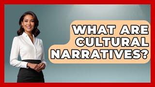 What Are Cultural Narratives? - Anecdotes in Quotation