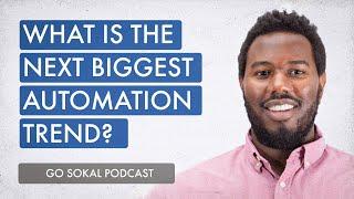 What is the Next Biggest Automation Trend? | Go Sokal Podcast