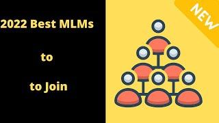 Best MLM Companies to join in 2022 and what to look out for.