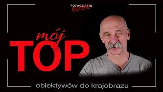  Mój TOP obiektywów do krajobrazu - Fotografia jest Fajna