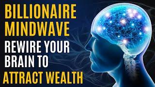 Billionaire Mindwave: Rewire Your Brain to Attract Wealth |The Mindset That Attracts Unlimited Money