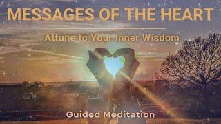 Messages of the Heart | Attune to Your Inner Wisdom | Guided Meditation