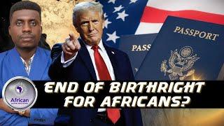 The End of Birthright Citizenship for Africans? What Is Trump Up To?