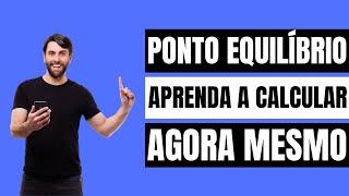 COMO CALCULAR O PONTO DE EQUILÍBRIO