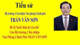 Tiểu sử TRẦN VĂN SƠN - Hé lộ Xuất thân & Gia thế của Bộ trưởng, Chủ nhiệm Văn Phòng Chính Phủ