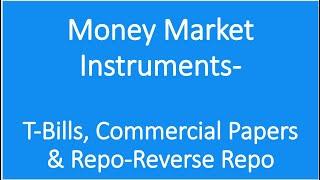 Money Market Instruments| Treasury Bills| T-Bills| Repo-reverse repo| Commercial Paper