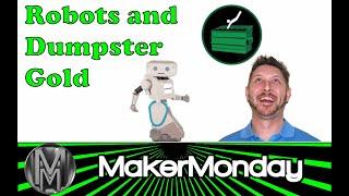 MakerMonday 074 - Robots and Dumpster Gold