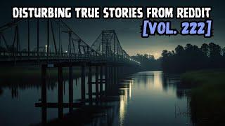 3 Disturbing TRUE Stories From Reddit | Vol. 222