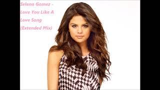 Selena Gomez - Love You Like A Love Song (Extended Mix)