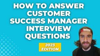 How to Answer Customer Success Manager Interview Questions (with examples!) - A CSM Professional