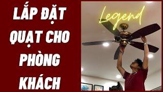 [Lắp đặt] Quạt trần LEGEND cho phòng khách