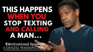 WHEN YOU STOP TEXTING AND CALLING A MAN WILL REACT LIKE THIS | DENZEL WASHINGTON MOTIVATIONAL SPEECH