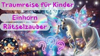 Traumreise für Kinder zum Einschlafen – Einhorn Rätselzauber | Einschlaf Fantasiereise