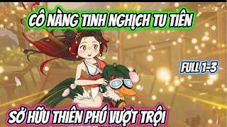 Cô Nàng Tinh Nghịch Tu Tiên Có Thiên Phú Vượt Trội Full 1-3 | Nano Vietsub