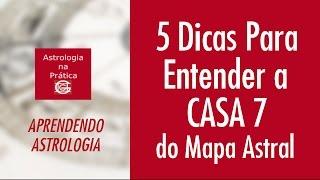 5 Passos Para Entender a Casa 7 do Mapa Astral  | Aprendendo Astrologia